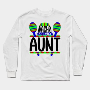 Nacho Average Aunt Long Sleeve T-Shirt